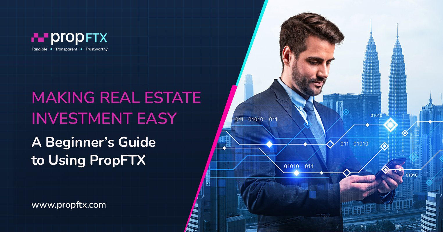 Making Real Estate Investment Easy: A Beginner’s Guide to Using PropFTX