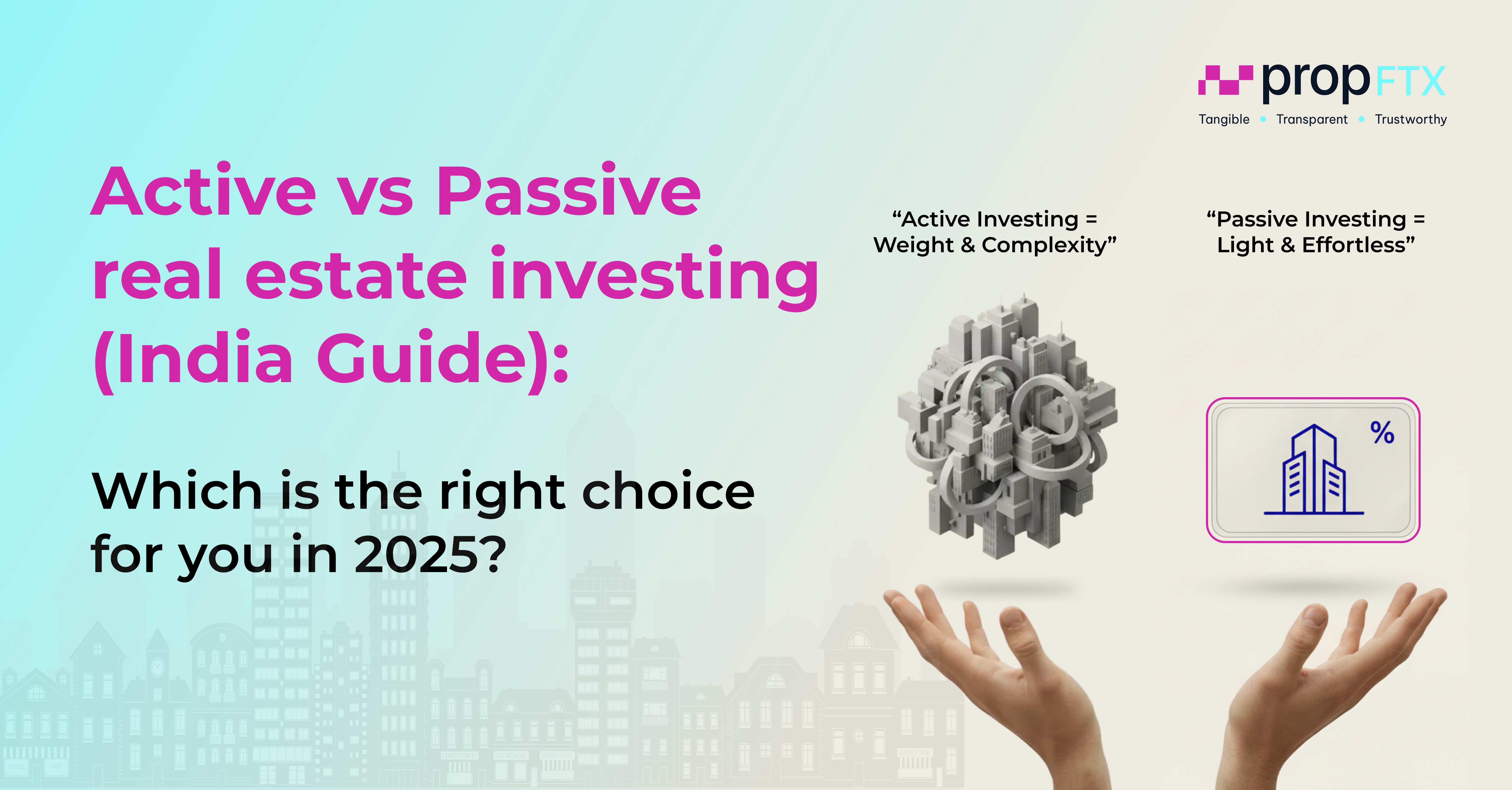 Active vs Passive Real Estate Investing in India - PropFTX 2025 analysis
